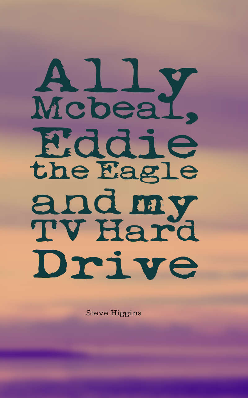 Ally Mcbeal, Eddie the Eagle and my TV Hard Drive ...